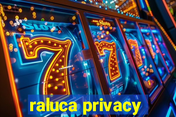 raluca privacy